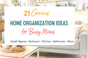 21 Genius Home Organization Ideas Every Busy Mom Will Love